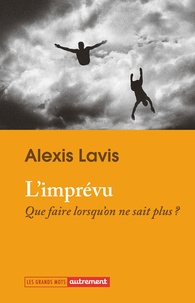 Alexis Lavis - L'imprévu - Que faire lorsqu’on ne sait plus ?.