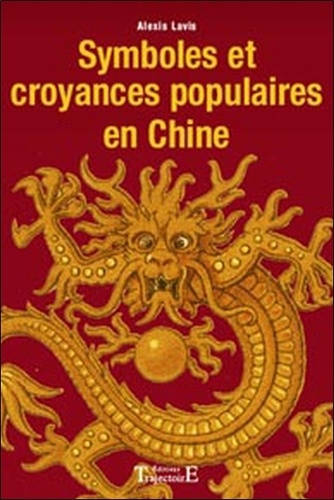 Alexis Lavis - Symboles et croyances populaires en Chine.
