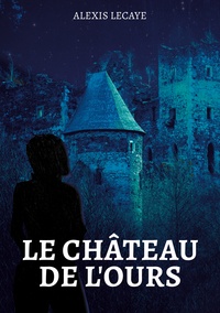 Alexis Lecaye - Le château de l'Ours.