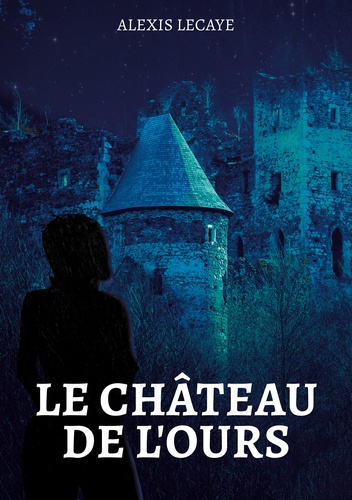 Alexis Lecaye - Le château de l'Ours.