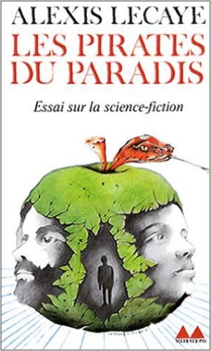 Alexis Lecaye - Les pirates du paradis - Essai sur la science-fiction.