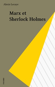Alexis Lecaye - Marx et Sherlock Holmes.
