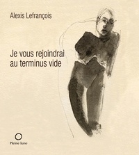Alexis Lefrançois - Je vous rejoindrai au terminus vide.