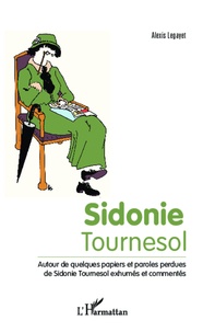 Alexis Legayet - Sidonie Tournesol - Autour de quelques papiers et paroles perdues de Sidonie Tournseol exhumés et commentés.