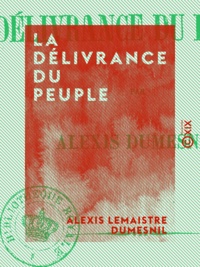 Alexis Lemaistre Dumesnil - La Délivrance du peuple.