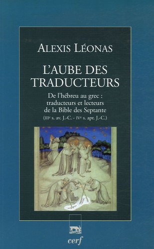 Alexis Léonas - L'aube des traducteurs - De l'hébreu au grec : traducteurs et lecteurs de la Bible des Septante IIIe s. av. J.-C. - IVe s. apr. J.-C..