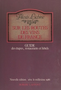 Alexis Lichine et S. Perkins - Sur les routes des vins de France - Guide des étapes, restaurants et hôtels.
