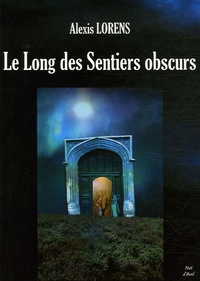 Alexis Lorens - Le Long des Sentiers obscurs.