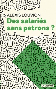 Alexis Louvion - Des salariés sans patrons ?.