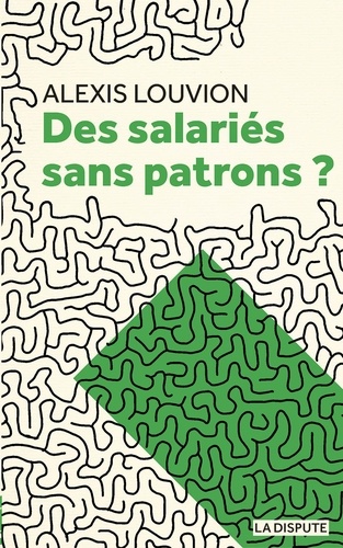 Alexis Louvion - Des salariés sans patrons ?.