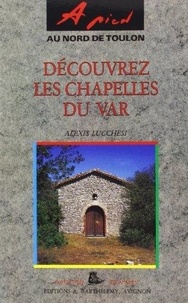 Alexis Lucchesi - A Pied, Decouvrez Les Chapelles Du Var.