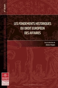 Alexis Mages - Etudes d'histoire du droit et des idées politiques N° 29/2021 : Les fondements historiques du droit européen des affaires.