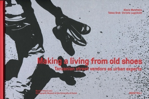 Alexis Malefakis et Christa Luginbühl - Making a living from old shoes - Tanzanian street vendors as urban experts.