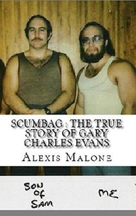  Alexis Malone - Scumbag : The True Story of Gary Charles Evans.