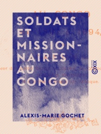 Alexis-Marie Gochet - Soldats et missionnaires au Congo - De 1891 à 1894.