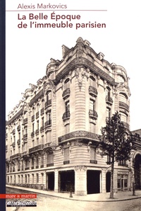 Alexis Markovics - La Belle Epoque de l'immeuble parisien - La production exemplaire, ordinaire et commerciale d'Albert Sélonier (1858-1926).