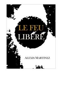 Alexis Martinez - Le Feu libéré.