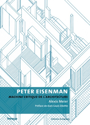 Alexis Meier - Peter Eisenman - Machine critique de l'architecture.