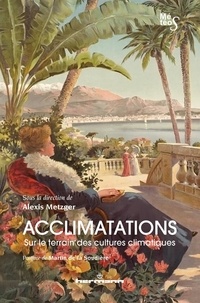 Alexis Metzger - Acclimatations - Sur le terrain des cultures climatiques.
