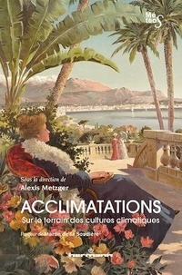 Alexis Metzger - Acclimatations - Sur le terrain des cultures climatiques.