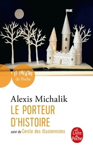 Alexis Michalik - Le porteur d'histoire - Suivi du Cercle des illusionnistes.