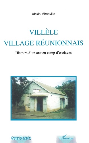 Villèle, village réunionnais. Histoire d'un ancien camp d'esclaves