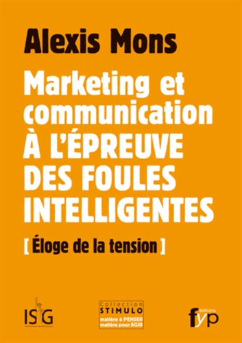 Alexis Mons - Marketing et communication à lépreuve des foules intelligentes - Eloge de la tension.