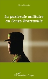 Alexis Mounka - La pastorale militaire au Congo-Brazzaville.