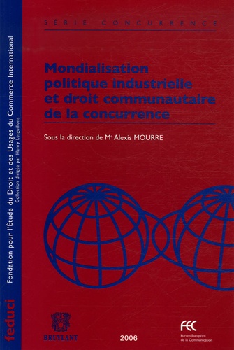 Alexis Mourre et Chantal Momege - Mondialisation politique industrielle et droit communautaire de la concurrence.
