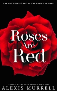  Alexis Murrell - Roses Are Red - Edith's Fatal Love Trilogy, #1.