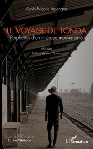 Alexis Nicaise Lepengue - Le voyage de Tonda - Perplexités d'un itinéraire mouvementé. Roman.