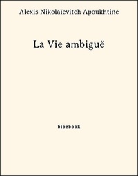 Alexis Nikolaïevitch Apoukhtine - La Vie ambiguë.