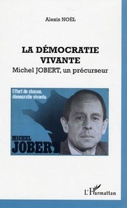 Alexis Noël - La démocratie vivante - Michel Jobert, un précurseur.