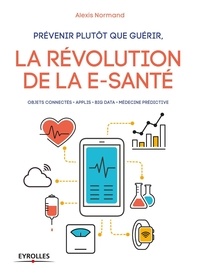 Alexis Normand - Prévenir plutôt que guérir - La révolution de la e-santé.