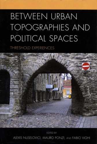 Alexis Nuselovici et Mauro Ponzi - Between Urban Topographies and Political Spaces - Threshold Experiences.