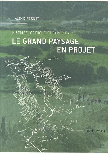 Alexis Pernet - Le grand paysage en projet - Histoire, critique et expérience.