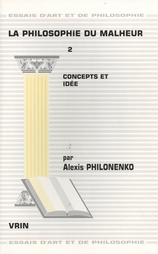 Alexis Philonenko - La philosophie du malheur - Tome 2, Concepts et idée.