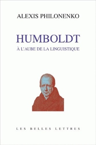 Alexis Philonenko - Wilhelm von Humboldt ou l'Aurore de la linguistique.