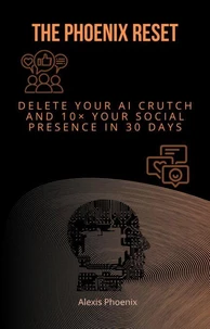 The Phoenix Reset: Delete Your AI Crutch and 10× Your Social Presence in 30 Days