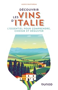 Alexis Rautureau - Découvrir les vins d'Italie - L'essentiel pour comprendre, choisir et déguster.