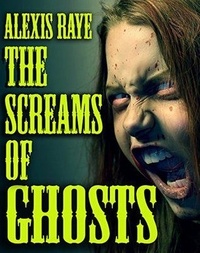  Alexis Raye - The Screams of Ghosts.