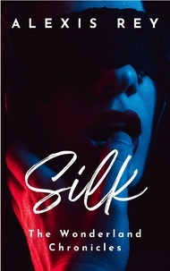  Alexis Rey - Silk - The Wonderland Chronicles, #2.