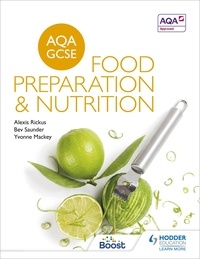 Alexis Rickus et Bev Saunder - AQA GCSE Food Preparation and Nutrition.