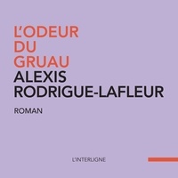 Alexis Rodrigue-Lafleur - L'odeur du gruau.