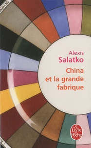 Alexis Salatko - China et la grande fabrique.