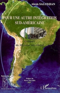 Alexis Saludjian - Pour une autre intégration sud-américaine : critique du Mercosur néo-libéral.