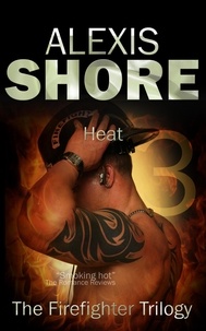  Alexis Shore - Heat - The Firefighter Trilogy, #3.