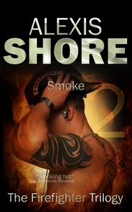  Alexis Shore - Smoke - The Firefighter Trilogy, #2.