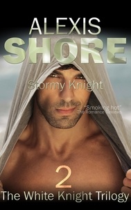  Alexis Shore - Stormy Knight - The White Knight Trilogy, #2.