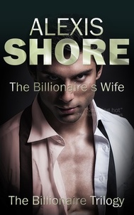  Alexis Shore - The Billionaire's Wife - The Billionaire Trilogy, #3.